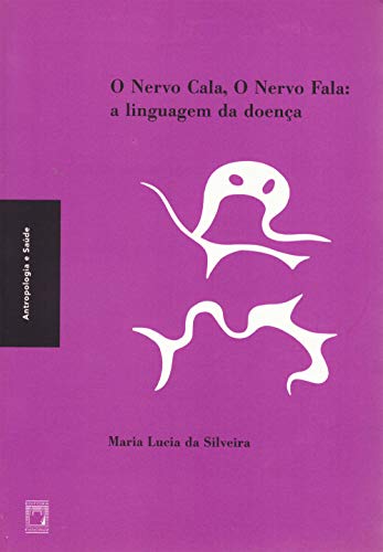 Livro PDF O nervo cala, o nervo fala: a linguagem da doença (Coleção Antropologia e saúde)