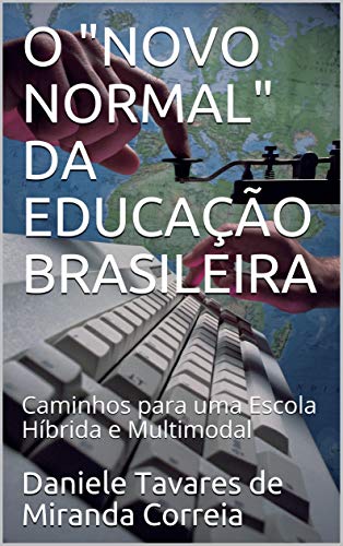 Capa do livro: O “NOVO NORMAL” DA EDUCAÇÃO BRASILEIRA: Caminhos para uma Escola Híbrida e Multimodal - Ler Online pdf