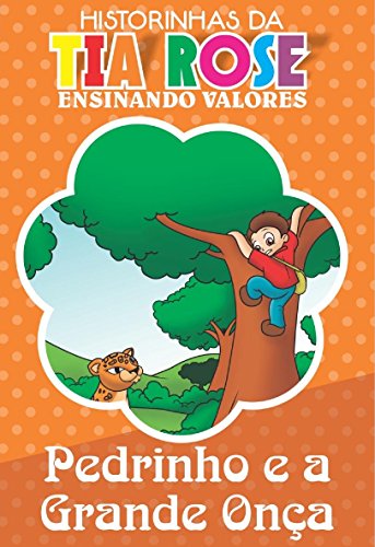 Livro PDF O Pedrinho e a Grande Onça – Historinhas da Tia Rose: Ensinando Valores