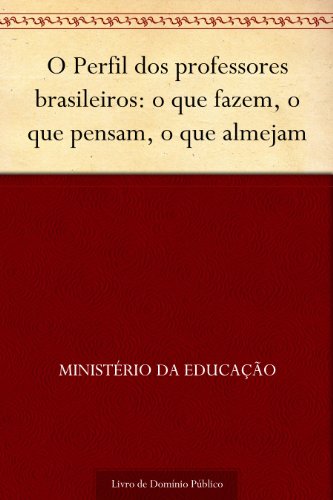 Capa do livro: O Perfil dos professores brasileiros: o que fazem, o que pensam, o que almejam - Ler Online pdf