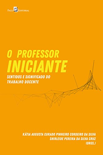 Livro PDF O Professor Iniciante: Sentidos e Significado do Trabalho Docente