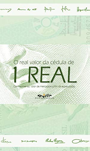 Capa do livro: O valor real da cédula de 1 REAL: Conhecimento, valor de mercado e o fim da especulação - Ler Online pdf