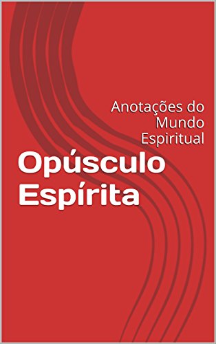 Capa do livro: Opúsculo Espírita: Anotações do Mundo Espiritual - Ler Online pdf