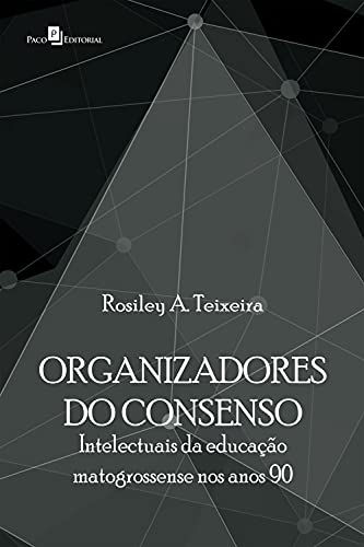 Livro PDF: Organizadores do consenso: Intlectuais da educação matogrossense nos anos 90