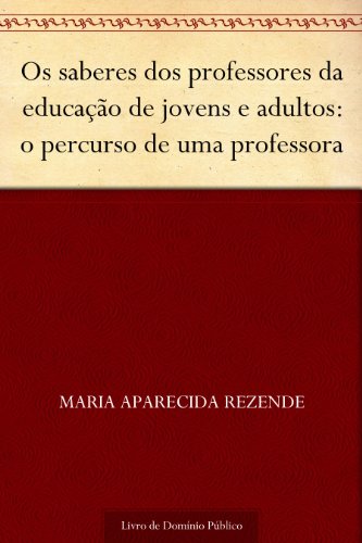 Livro PDF Os saberes dos professores da educação de jovens e adultos: o percurso de uma professora