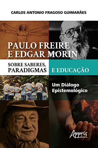 Capa do livro: Paulo Freire e Edgar Morin sobre Saberes, Paradigmas e Educação: Um Diálogo Epistemológico - Ler Online pdf