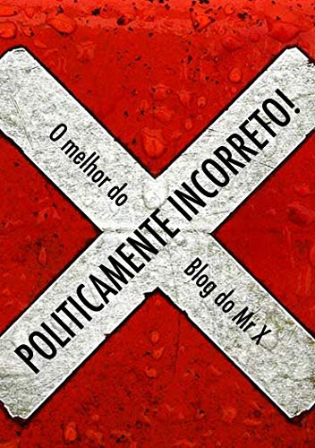 Livro PDF: Politicamente Incorreto!: O melhor do Blog do Mr X