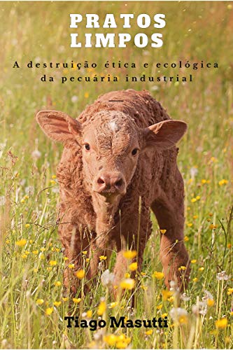 Capa do livro: Pratos Limpos: A destruição ética e ecológica da pecuária industrial - Ler Online pdf