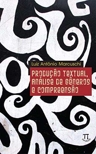 Capa do livro: Produção textual, análise de gêneros e compreensão (Educação linguística Livro 2) - Ler Online pdf