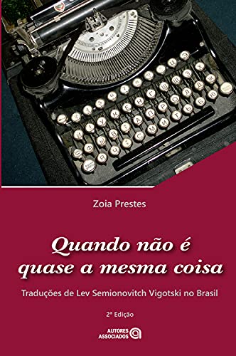 Capa do livro: Quando não é quase a mesma coisa: traduções de Lev Semionovitch Vigotski no Brasil - Ler Online pdf
