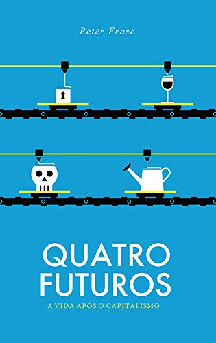 Capa do livro: Quatro futuros: A vida após o capitalismo - Ler Online pdf