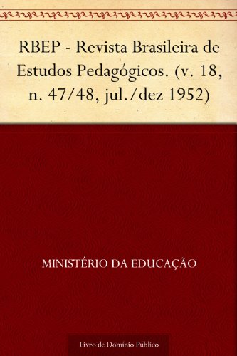 Livro PDF: RBEP – Revista Brasileira de Estudos Pedagógicos. (v. 18 n. 47-48 jul.-dez 1952)