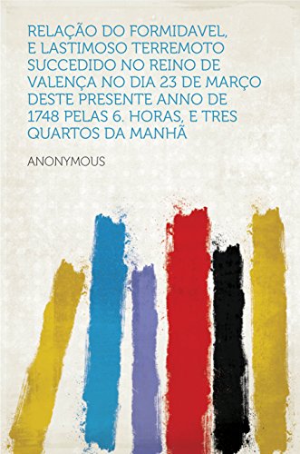 Livro PDF Relação do formidavel, e lastimoso terremoto succedido no Reino de Valença No dia 23 de Março deste presente anno de 1748 pelas 6. horas, e tres quartos da manhã