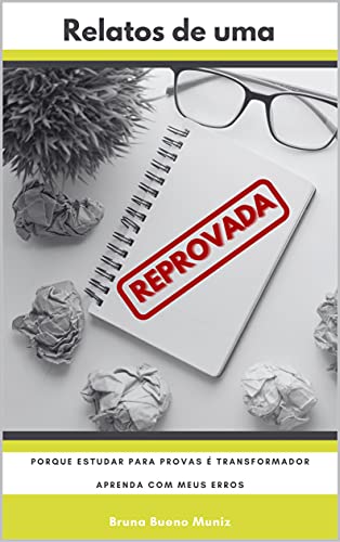 Livro PDF: Relatos de uma Reprovada: Porque estudar para provas é transformador – Aprenda com meus erros