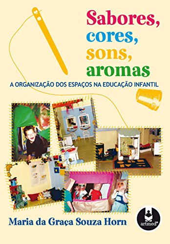 Capa do livro: Sabores, Cores, Sons, Aromas: A Organização dos Espaços na Educação Infantil - Ler Online pdf