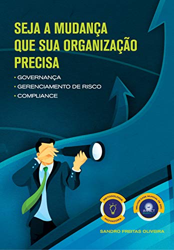 Capa do livro: Seja a Mudança que sua Organização Precisa: Governança | Riscos | Compliance (Experiência GRC Livro 1) - Ler Online pdf