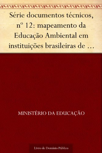 Capa do livro: Série documentos técnicos nº 12: mapeamento da Educação Ambiental em instituições brasileiras de Educação Superior: elementos para políticas públicas - Ler Online pdf