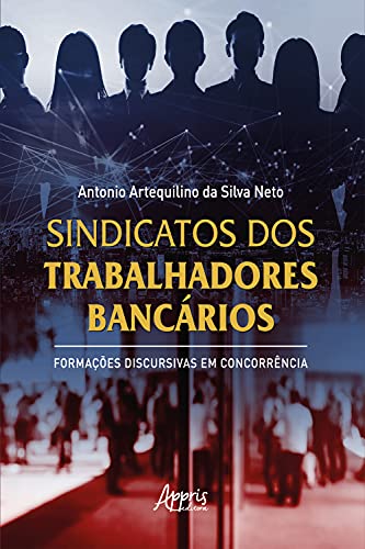 Capa do livro: Sindicatos dos Trabalhadores Bancários: Formações Discursivas em Concorrência - Ler Online pdf