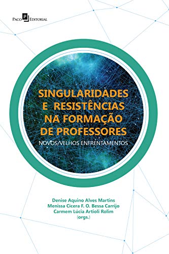 Capa do livro: SINGULARIDADES E RESISTÊNCIAS NA FORMAÇÃO DE PROFESSORES: NOVOS/VELHOS ENFRENTAMENTOS - Ler Online pdf