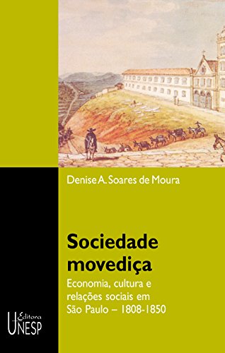 Livro PDF Sociedade movediça: Economia, cultura e relações sociais em São Paulo: 1808-1850