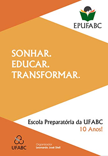 Capa do livro: SONHAR. EDUCAR. TRANSFORMAR.: Escola Preparatória da UFABC 10 anos! - Ler Online pdf