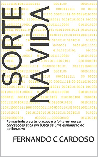 Livro PDF Sorte na vida: Reinserindo a sorte, o acaso e a falha em nossas concepções ética em busca de uma eliminação do deliberativo