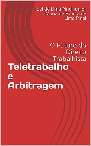 Capa do livro: Teletrabalho e Arbitragem: O Futuro do Direito Trabalhista - Ler Online pdf