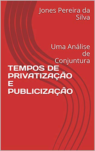 Livro PDF: TEMPOS DE PRIVATIZAÇÃO E PUBLICIZAÇÃO: Uma Análise de Conjuntura