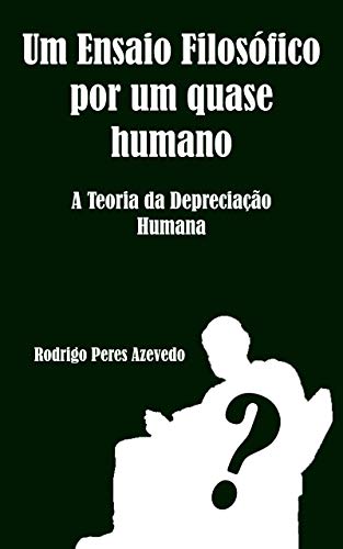 Livro PDF: Um Ensaio Filosófico por um quase humano: Teoria da Depreciação Humana