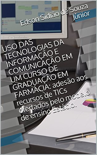 Capa do livro: USO DAS TECNOLOGIAS DA INFORMAÇÃO E COMUNICAÇÃO EM UM CURSO DE GRADUAÇÃO EM FARMÁCIA: adesão aos recursos de TICs ofertados pelo modelo de ensino Estácio. - Ler Online pdf