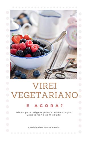 Livro PDF Virei vegetariano e agora?: Dicas para migrar para alimentação vegetariana com saúde