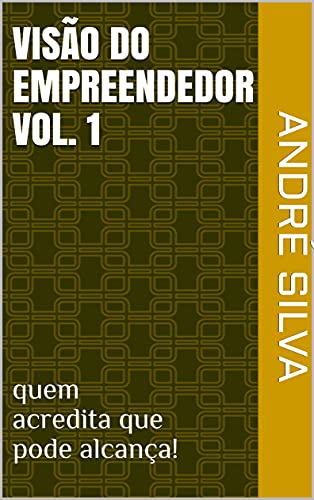 Livro PDF visão do empreendedor vol. 1: quem acredita que pode alcança!