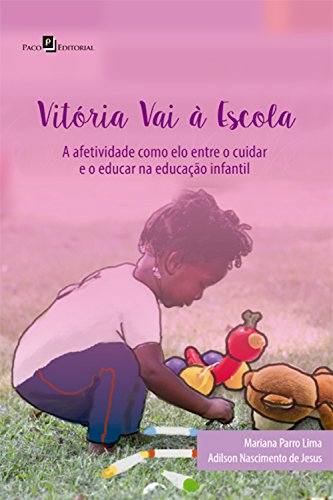 Capa do livro: Vitória vai à escola: Afetividade como elo entre o cuidar e o educar na educação Infantil - Ler Online pdf