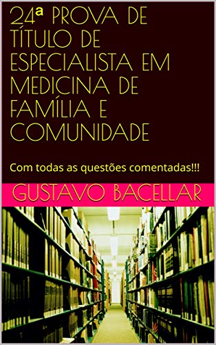 Livro PDF: 24ª PROVA DE TÍTULO DE ESPECIALISTA EM MEDICINA DE FAMÍLIA E COMUNIDADE: Com todas as questões comentadas!!!