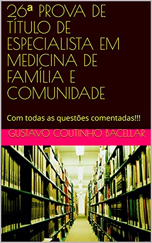 Capa do livro: 26ª PROVA DE TÍTULO DE ESPECIALISTA EM MEDICINA DE FAMÍLIA E COMUNIDADE: Com todas as questões comentadas!!! - Ler Online pdf