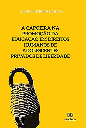 Livro PDF A capoeira na promoção da educação em direitos humanos de adolescentes privados de liberdade