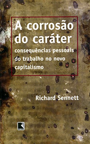 Capa do livro: A corrosão do caráter: Consequências pessoais do trabalho no novo capitalismo - Ler Online pdf