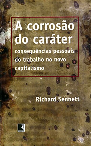 Livro PDF A corrosão do caráter: Consequências pessoais do trabalho no novo capitalismo