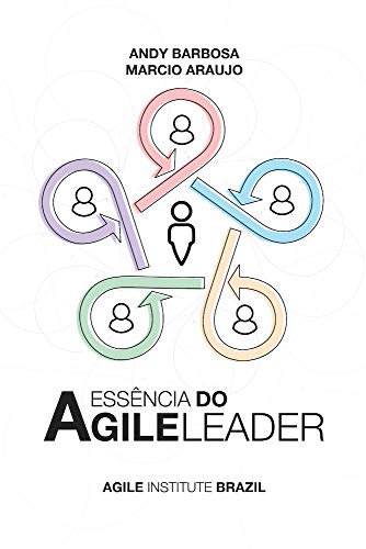 Livro PDF A Essência do Agile Leader: Cultive o lado humano do Agile