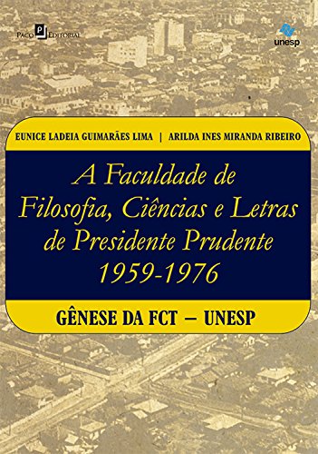 Capa do livro: A faculdade de Filosofia, Ciências e Letras de Presidente Prudente (1959-1976): Gênese da FCT-Unesp - Ler Online pdf