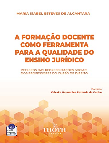 Livro PDF A FORMAÇÃO DOCENTE COMO FERRAMENTA PARA A QUALIDADE DO ENSINO JURÍDICO: REFLEXOS DAS REPRESENTAÇÕES SOCIAIS DOS PROFESSORES DO CURSO DE DIREITO