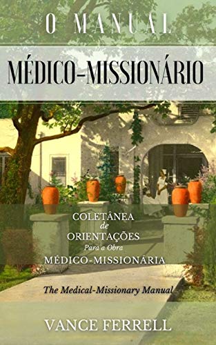 Capa do livro: A GRANDE COLETÂNEA DE ORIENTAÇÕES SOBRE A OBRA MÉDICO-MISSIONÁRIA: O MANUAL MÉDICO-MISSIONÁRIO - Ler Online pdf