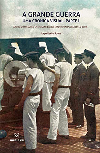 Livro PDF A Grande Guerra: Uma Crónica Visual (Parte II): A “Guerra Estrangeira”: Estudo do Discurso Iconográfico da “Ilustração Portuguesa”