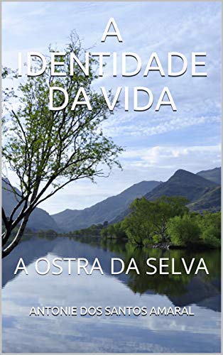 Livro PDF A IDENTIDADE DA VIDA: A OSTRA DA SELVA