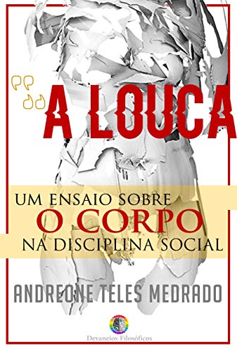 Livro PDF “A Louca” : – um ensaio sobre o corpo na disciplina social