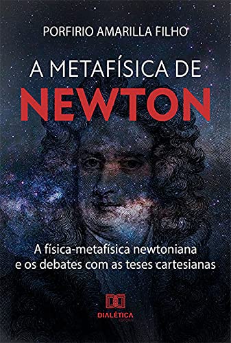 Capa do livro: A Metafísica de Newton: a física-metafísica newtoniana e os debates com as teses cartesianas - Ler Online pdf
