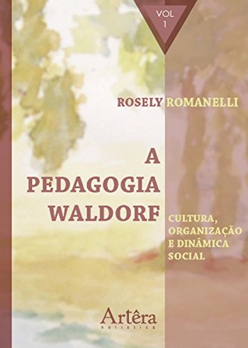 Capa do livro: A Pedagogia Waldorf: Cultura, Organização e Dinâmica Social – Volume 1 - Ler Online pdf