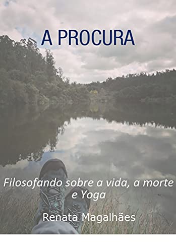 Capa do livro: A Procura – Filosofando sobre a vida, a morte e Yoga - Ler Online pdf