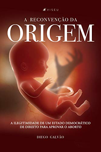Capa do livro: A reconvenção da origem: A ilegitimidade de um Estado Democrático de Direito para aprovar o aborto - Ler Online pdf