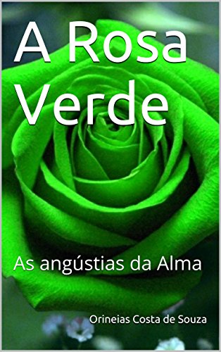 Capa do livro: A Rosa Verde: As angústias da Alma - Ler Online pdf
